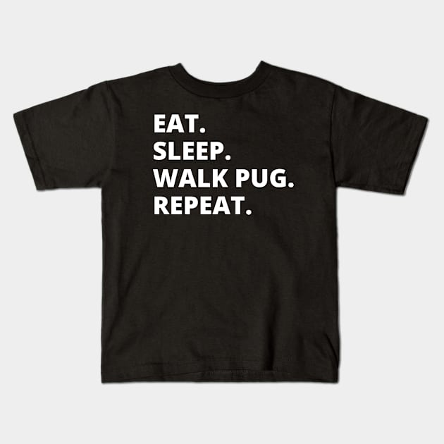 Eat Sleep Walk Pug Repeat Kids T-Shirt by HobbyAndArt